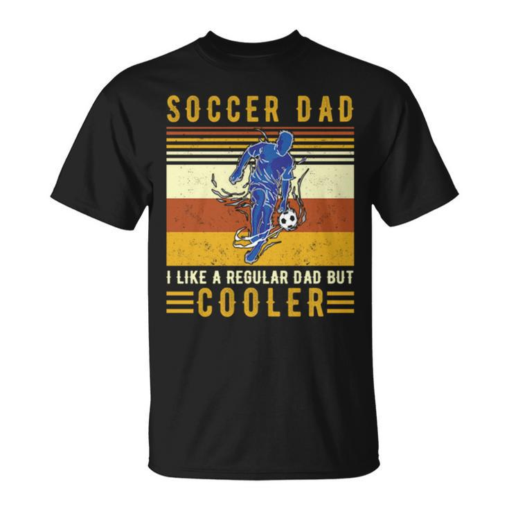 Vintage Soccer Dad I Like A Regular Dad But Cooler Unisex T-Shirt