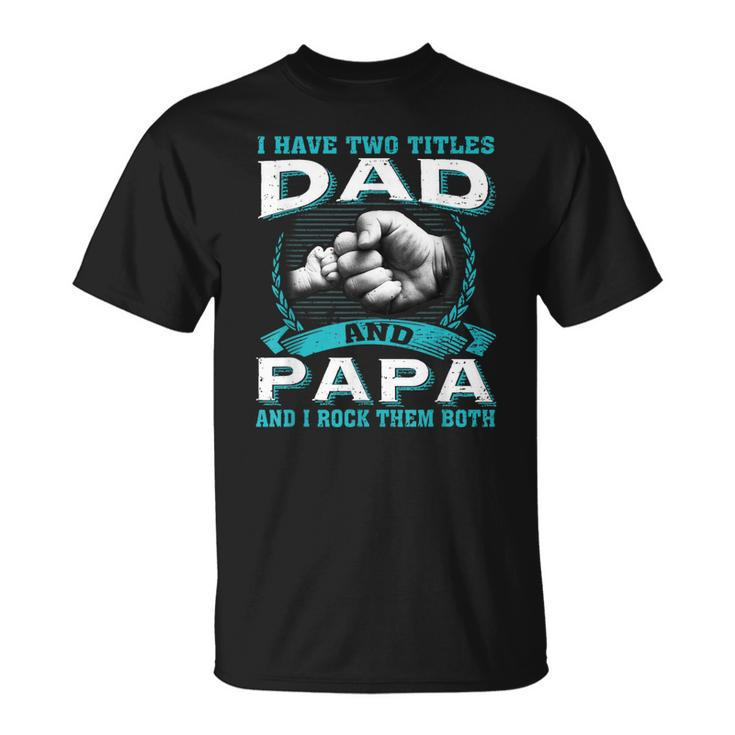 Vintage I Have Two Titles Dad & Papa And I Rock Them Both T-Shirt