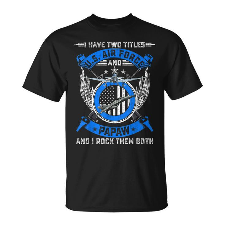 Vintage I Have Two Titles Us Air Force Veteran And Papaw T-Shirt