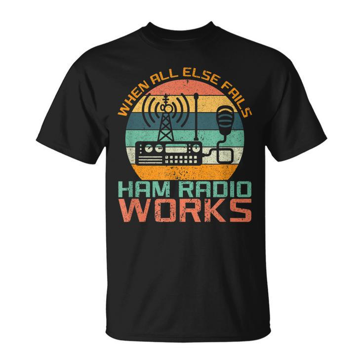 Vintage When All Else Fails Ham Radio Works Amateur Radio  Unisex T-Shirt