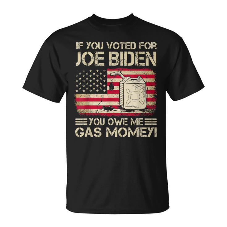 If You Voted For Joe Biden You Owe Me Gas Money Men T-Shirt