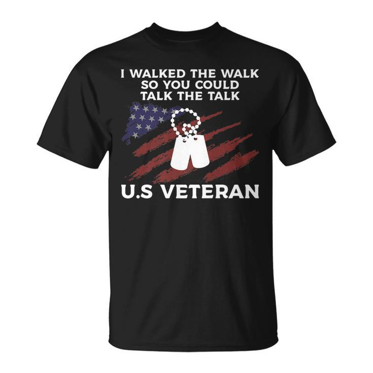 I Walked The Walk So You Could Talk The Talk US Veteran T-Shirt