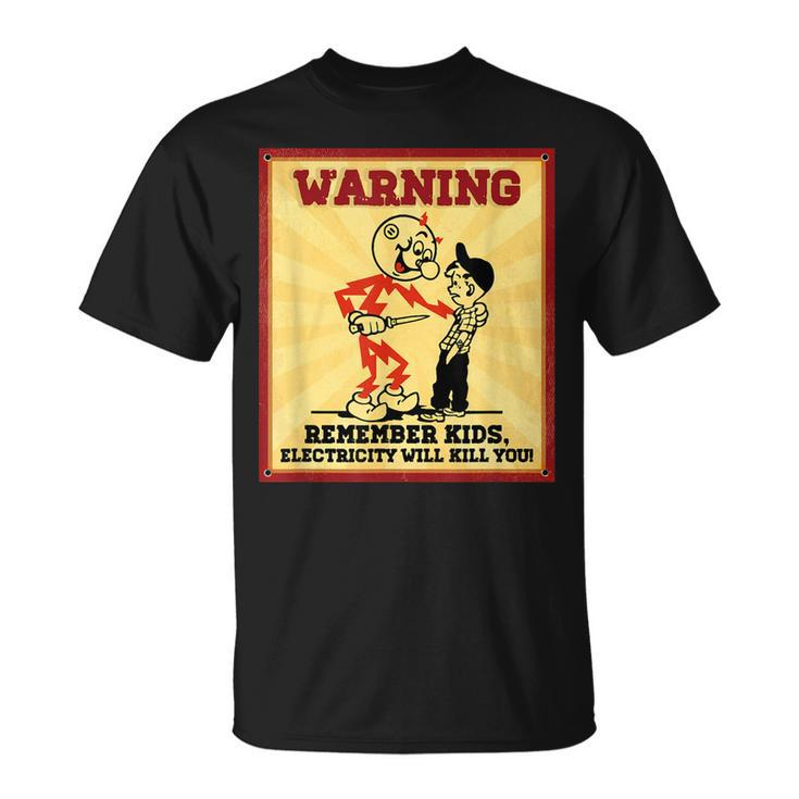 Warning Electrician Remember Kids Electricity Will Kill You  Unisex T-Shirt