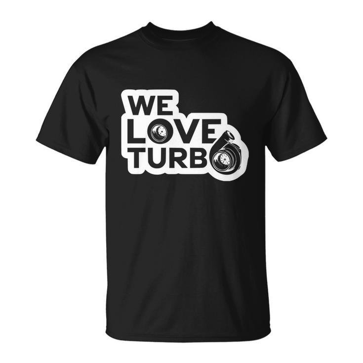 We Love Turbo Car Lover Unisex T-Shirt