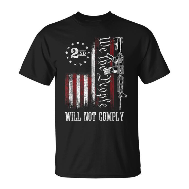 We The People Will Not Comply Ar15 Pro-Gun Rights 2A  Unisex T-Shirt