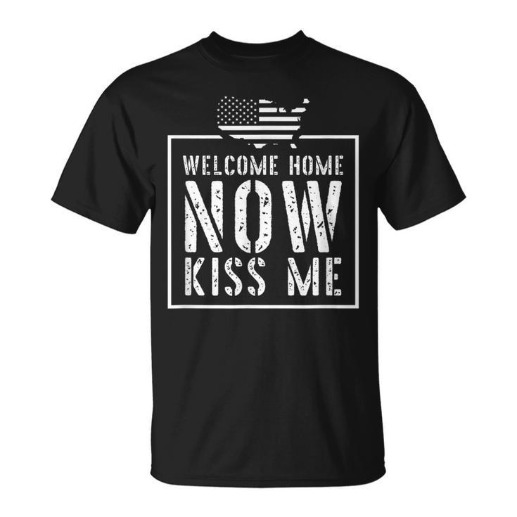 Welcome Home Soldier Kiss Me Deployment Military T-Shirt