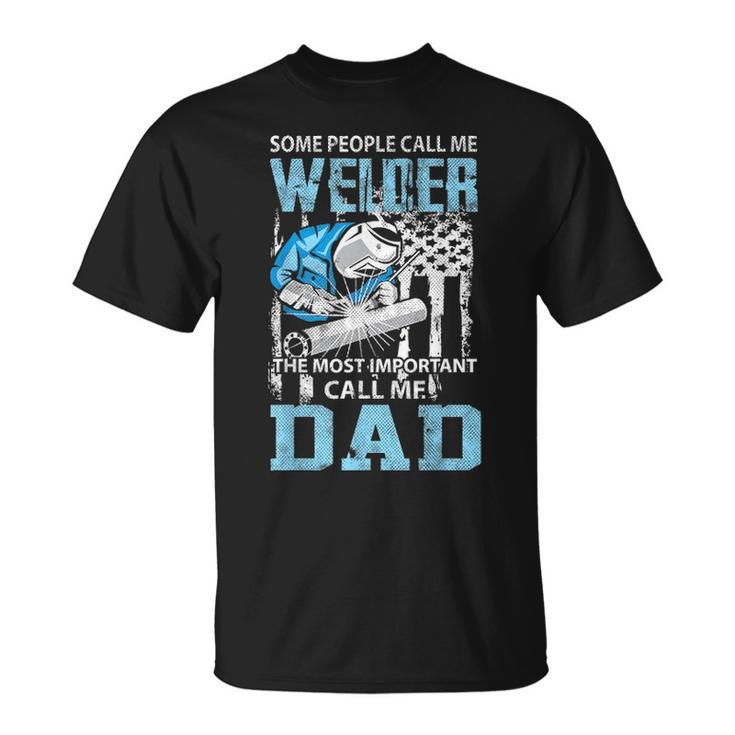 Welder Dad Fathers Day Funny Daddy Men Welding Dad Gift Unisex T-Shirt