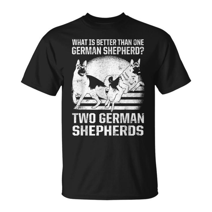 What Is Better Than One German Shepherd Two Dogs Unisex T-Shirt