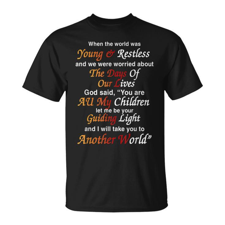 When The Worlf Was Young & Restless  Unisex T-Shirt