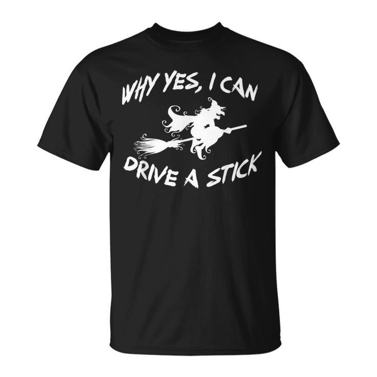 Why Yes I Can Drive A Stick Cauldrons And Witches Brew T-Shirt