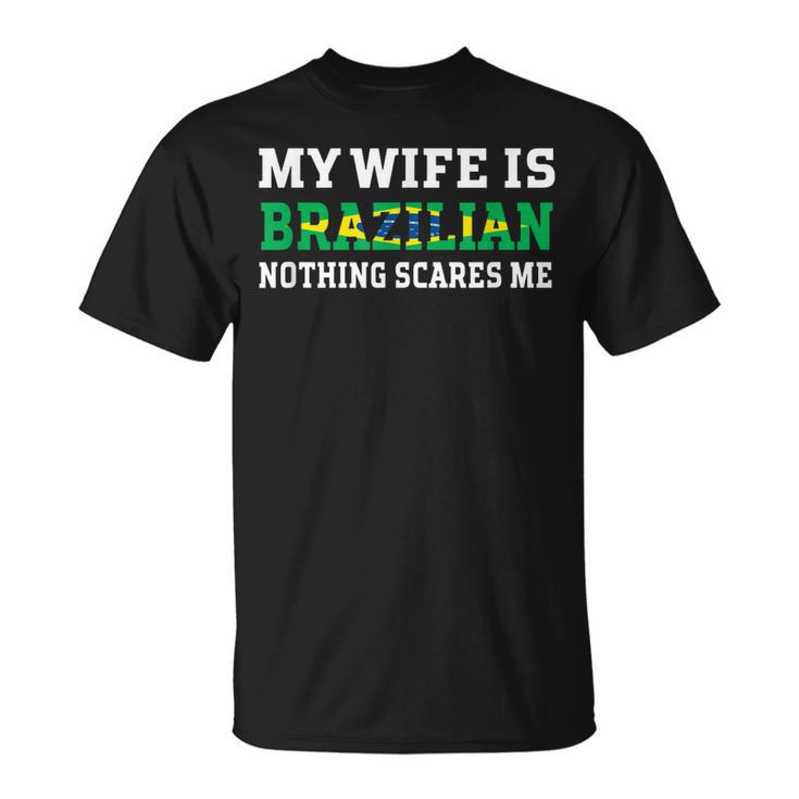 My Wife Is Brazilian Nothing Scares Me Husband T-shirt