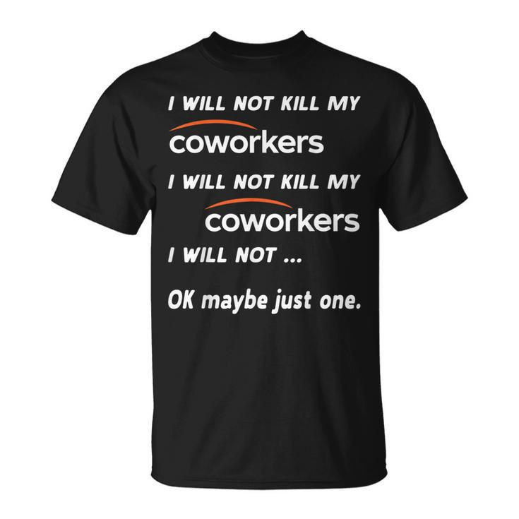 I Will Not Kill My Coworkers Coworkers T-shirt