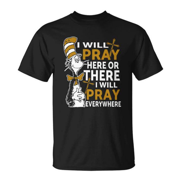 I Will Pray Here Or There I Will Pray Everywhere T-shirt - Thegiftio