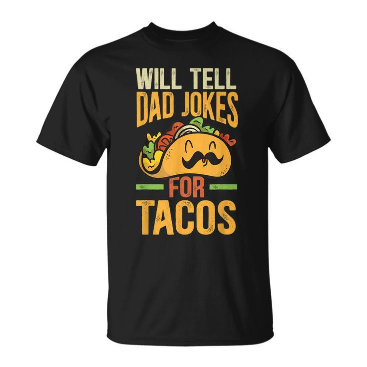 Will Tell Dad Jokes For Tacos Mexican Food Funny Taco Dad Gift For Mens Unisex T-Shirt