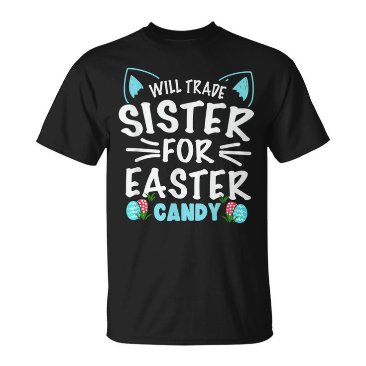 Will Trade Sister For Easter Candy  Bunny Easter Day  Unisex T-Shirt