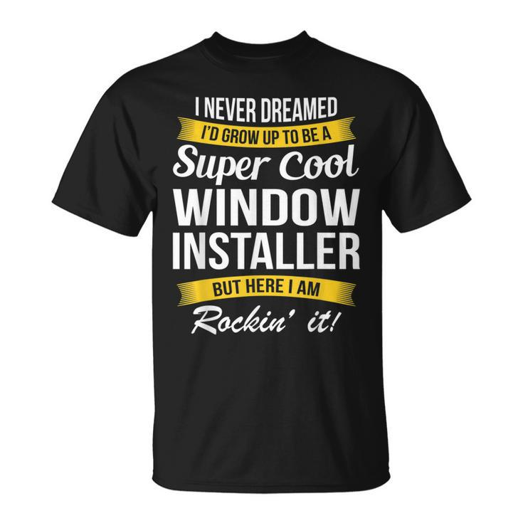 Window Installer I Never Dreamed T-shirt