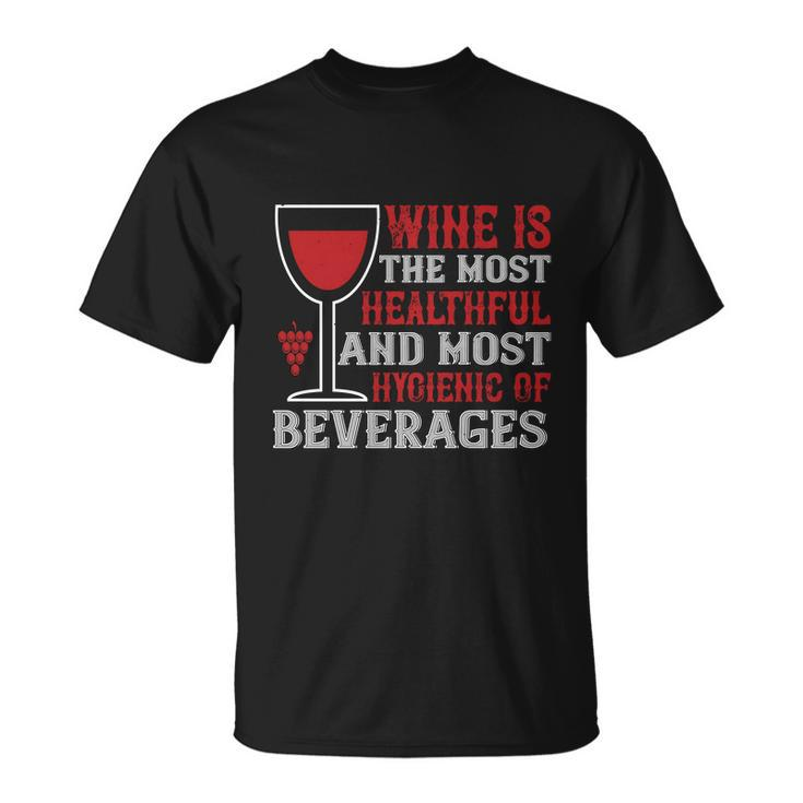 Wine Is The Most Healthful And Most Hygienic Of Beverages T-shirt