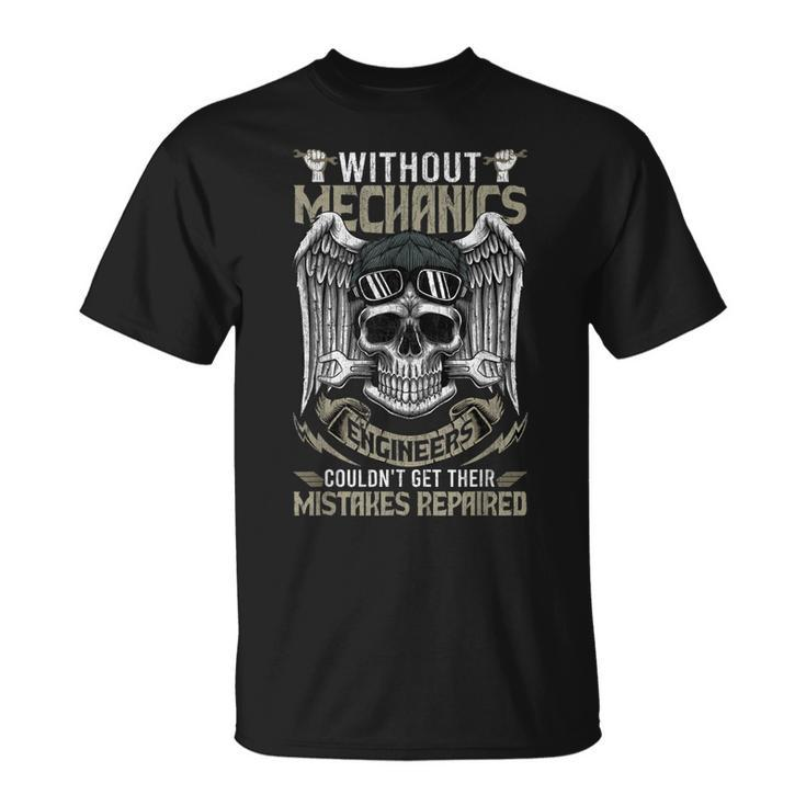 Without Mechanics Engineers Couldnt Get Their Funny Gifts Unisex T-Shirt
