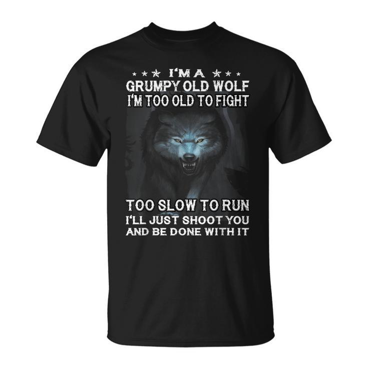 Wolf Im A Grumpy Old Wolf Im Too Old To Fight Too Slow T-shirt