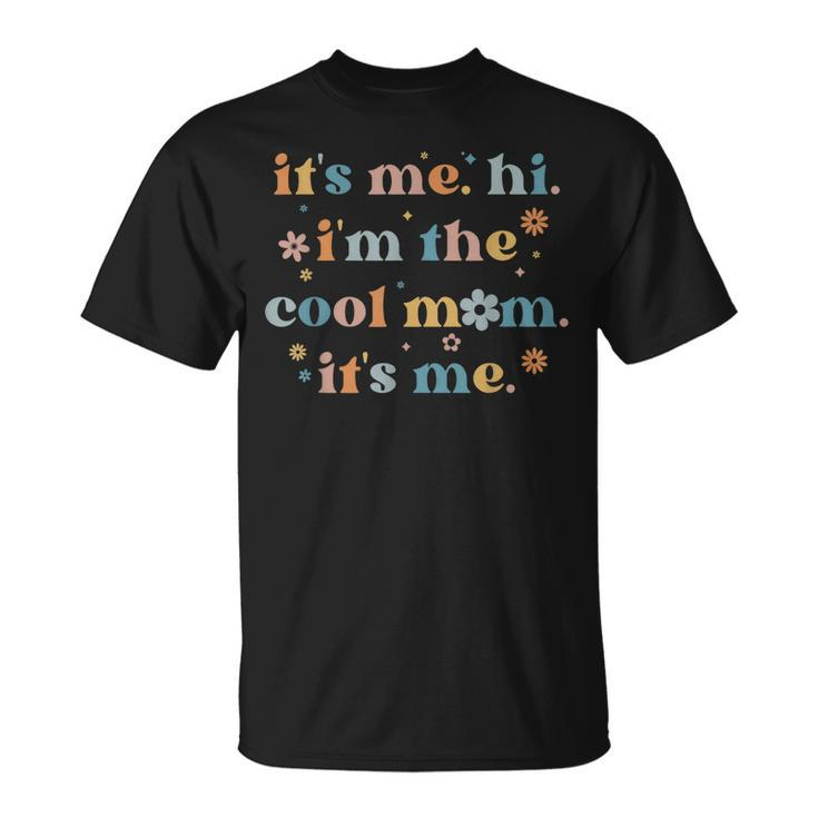 Women Mothers Day  Its Me Hi Im The Cool Mom Its Me  Unisex T-Shirt