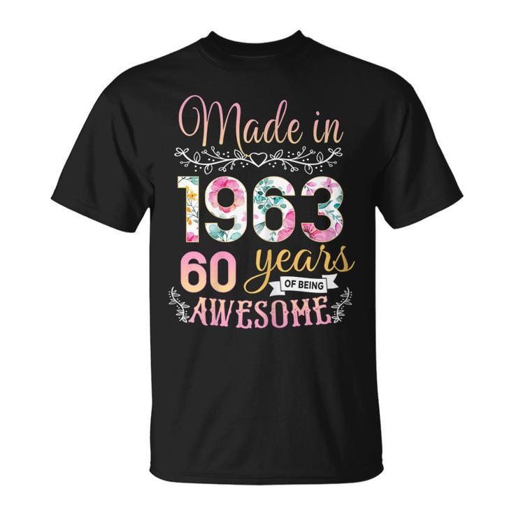 Womens 60 Year Old Gifts Made In 1963 Floral 60Th Birthday  Unisex T-Shirt
