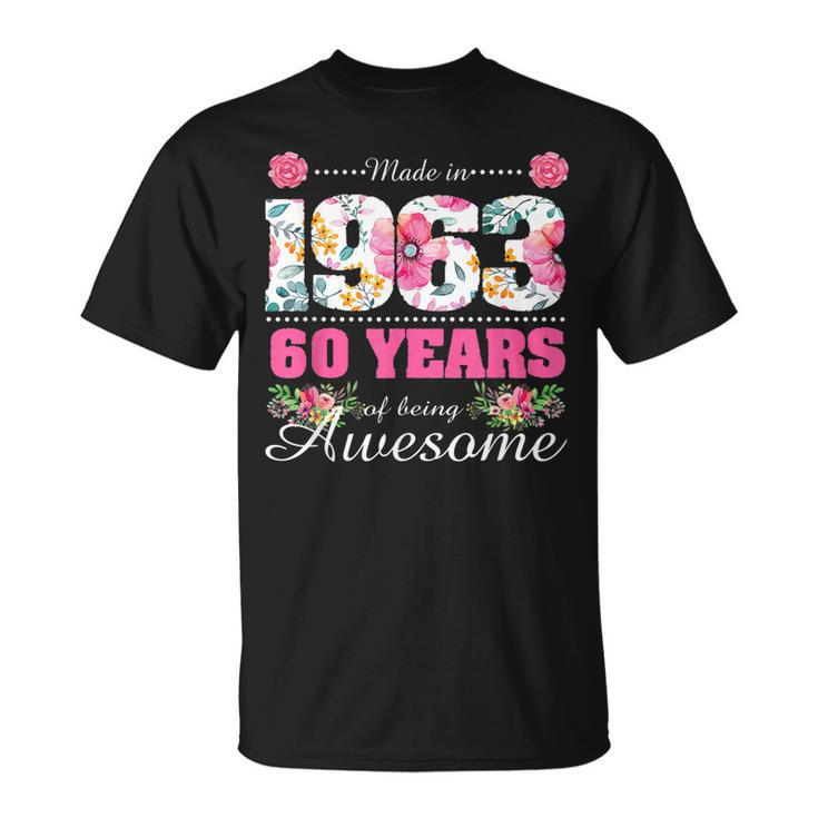 Womens Made In 1963 Floral 60Th Birthday Gifts 60 Year Old  Unisex T-Shirt