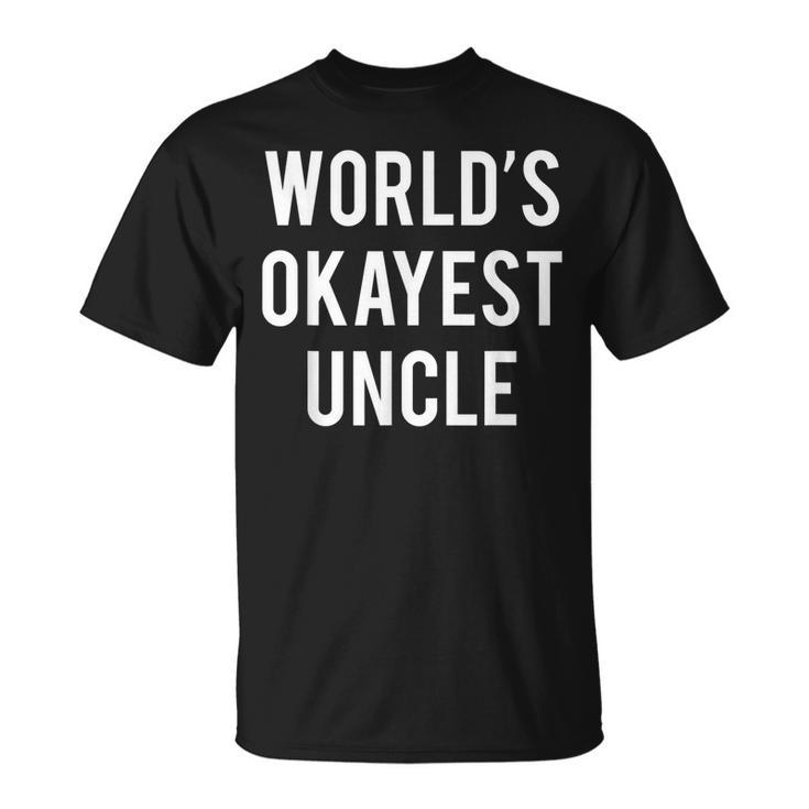 Worlds Okayest Uncle  Funny Uncle Unisex T-Shirt