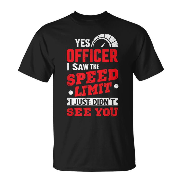 Yes Officer I Saw The Speed Limit Car Enthusiasts & Mechanic Unisex T-Shirt