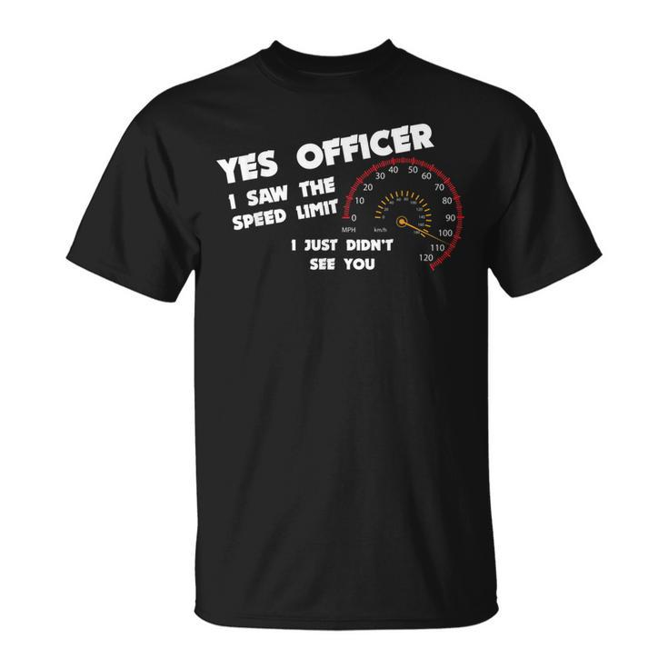 Yes Officer Speeding For Car Enthusiasts & Mechanics Unisex T-Shirt
