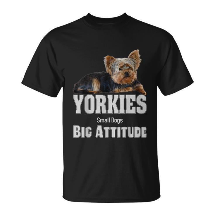 Yorkies Small Dogs Big Attitude Yorkie Unisex T-Shirt