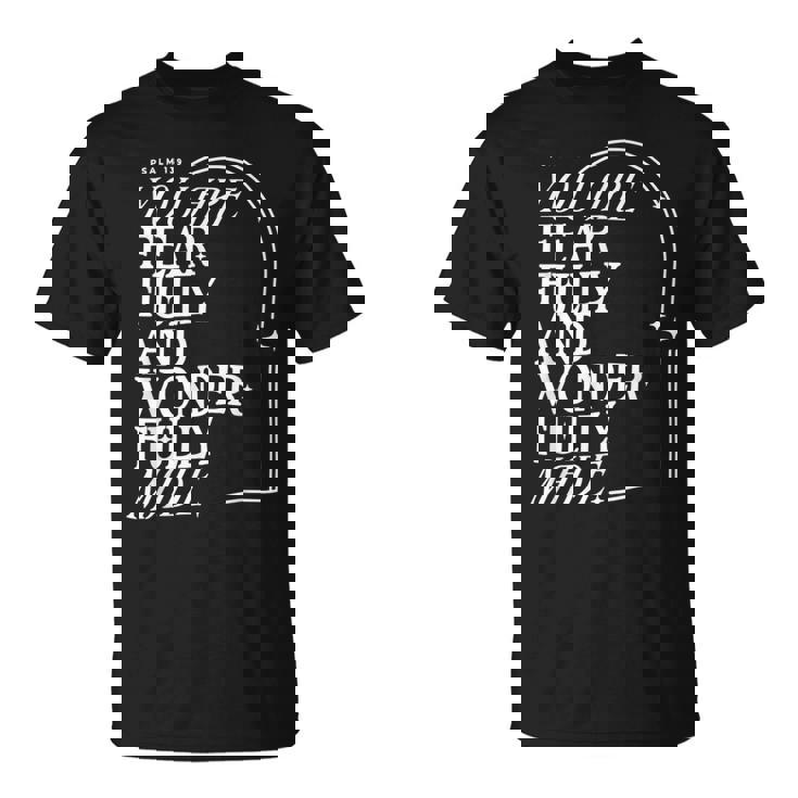 You Are Fearfully And Wonderfully Made Psalm 139  Unisex T-Shirt