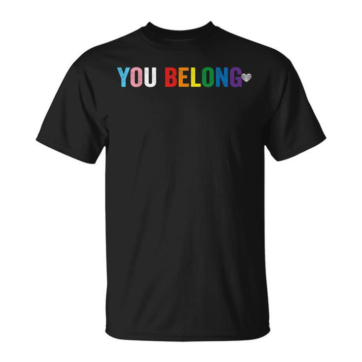 You Belong Gay Pride Lgbt Support And Respect Transgender  Unisex T-Shirt
