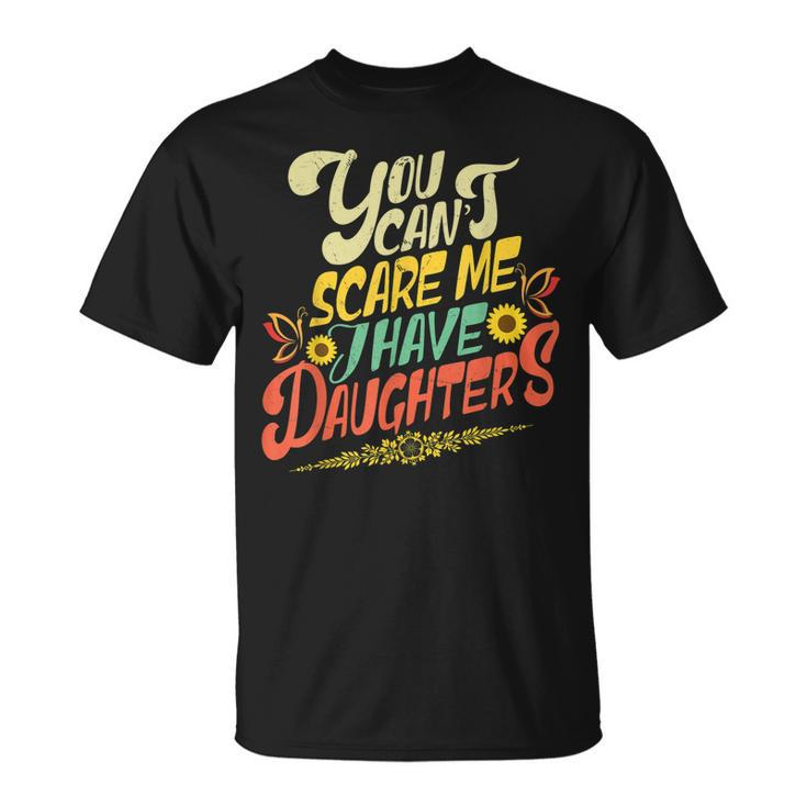 You Cant Scare Me I Have Daughters Sunshine Funny Butterfly Unisex T-Shirt