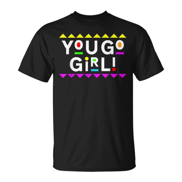 You Go Girl Design 90S Style  Unisex T-Shirt