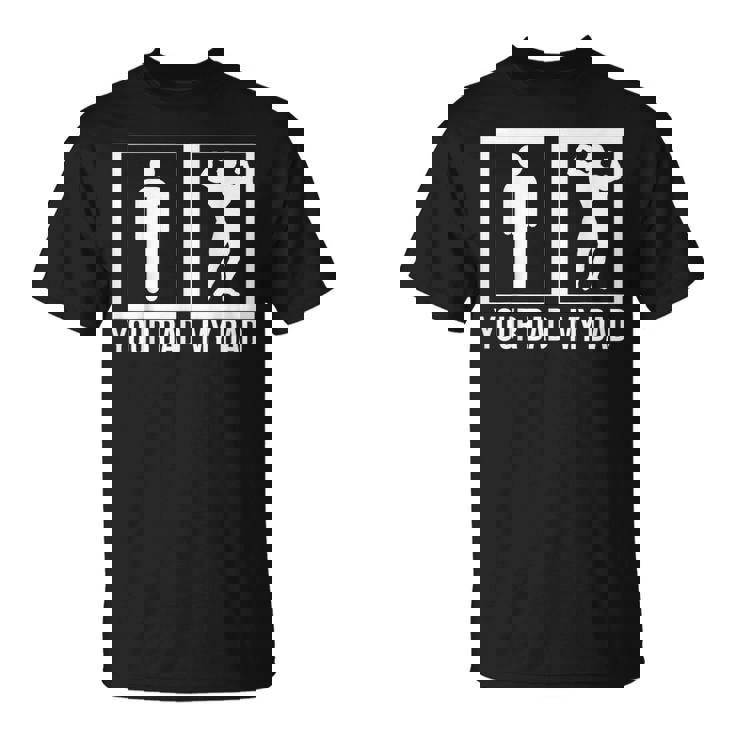 Your Dad My Dad Best Dad Unisex TShirt Mazezy