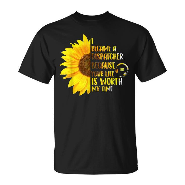 Your Life Is Worth My Time - 911 Dispatcher Emergency  Unisex T-Shirt
