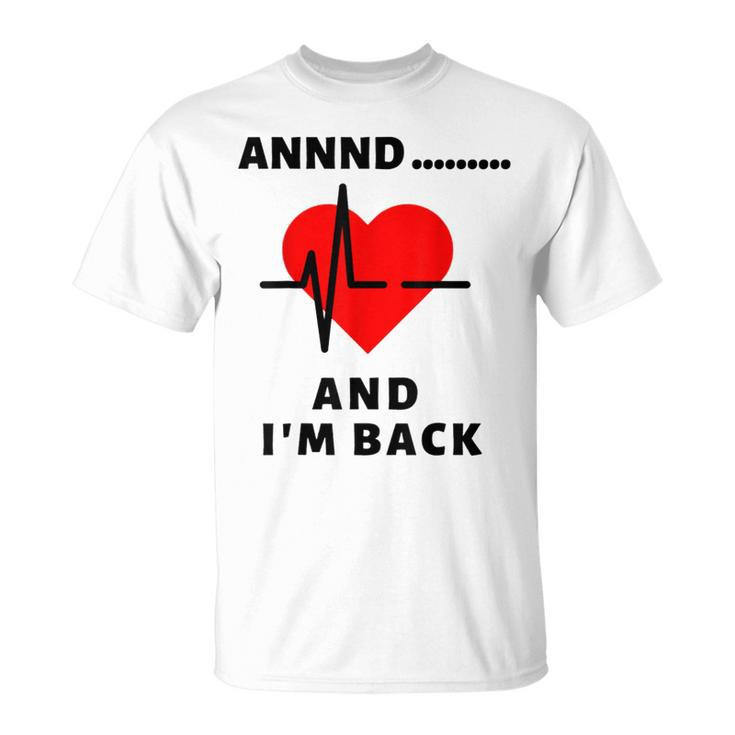 Annnd Im Back Heart Attack Survivor Women Men T-Shirt