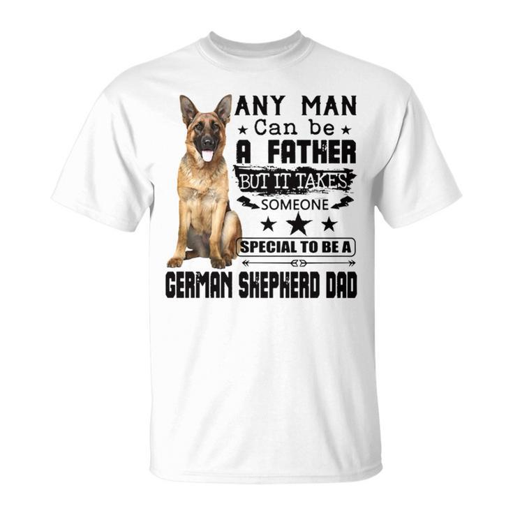 Any Man Can Be A Father But It Takes Someone Special To Be A German Shepherd Dad Unisex T-Shirt