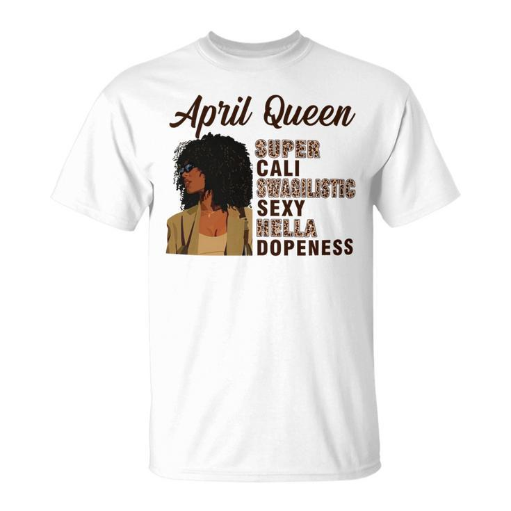 April Queen Super Cali Swagilistic Sexy Hella Dopeness Unisex T-Shirt