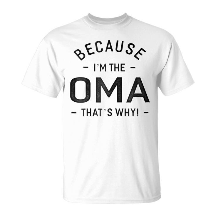 Because Im The Oma Thats Why Grandma Gift Gift For Womens Unisex T-Shirt