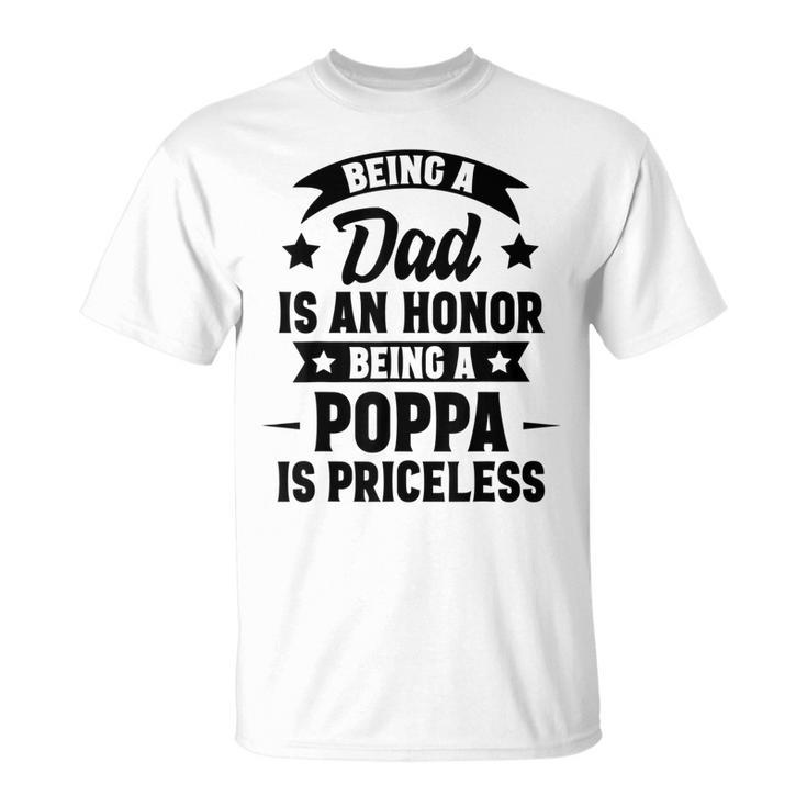 Being A Dad Is An Honor Being A Poppa Is Priceless Unisex T-Shirt