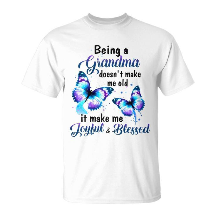 Being A Grandma Doesnt Make Me Old Butterfly Family Gift For Womens Unisex T-Shirt