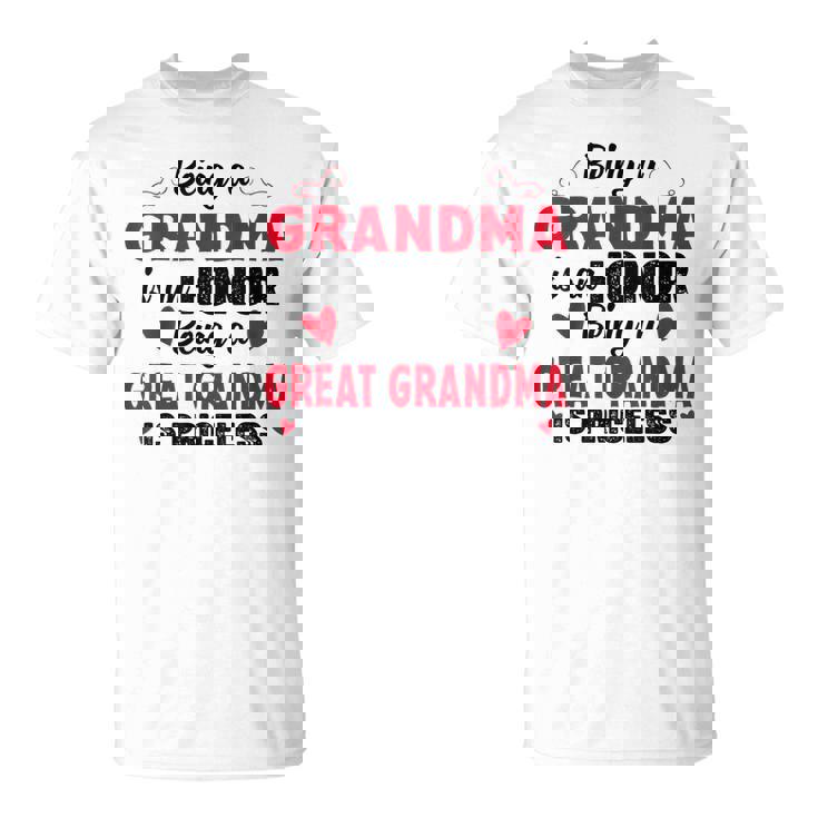 Being A Grandma Is An Honor Being Great Grandma Is Priceless Unisex T-Shirt