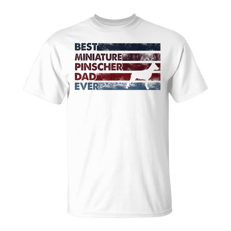 Best Dog Dad Ever Father Miniature Pinscher Unisex T-Shirt