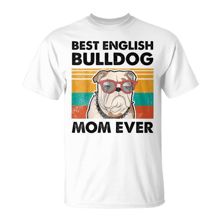Best English Bulldog Mom Ever Dog Sunglasses Mothers Day Unisex T-Shirt