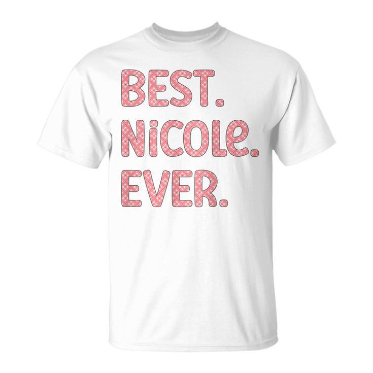 Best Nicole Ever Nicole Name Unisex T-Shirt