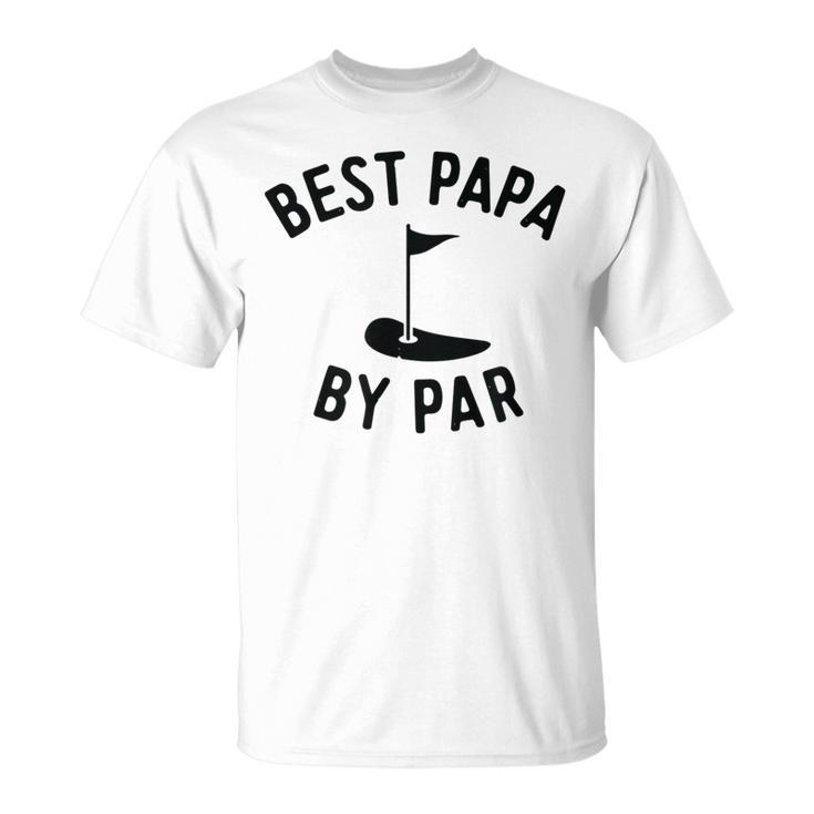 Best Papa By Par Funny Golf Fathers Day Grandpa Gifts Gift For Mens Unisex T-Shirt