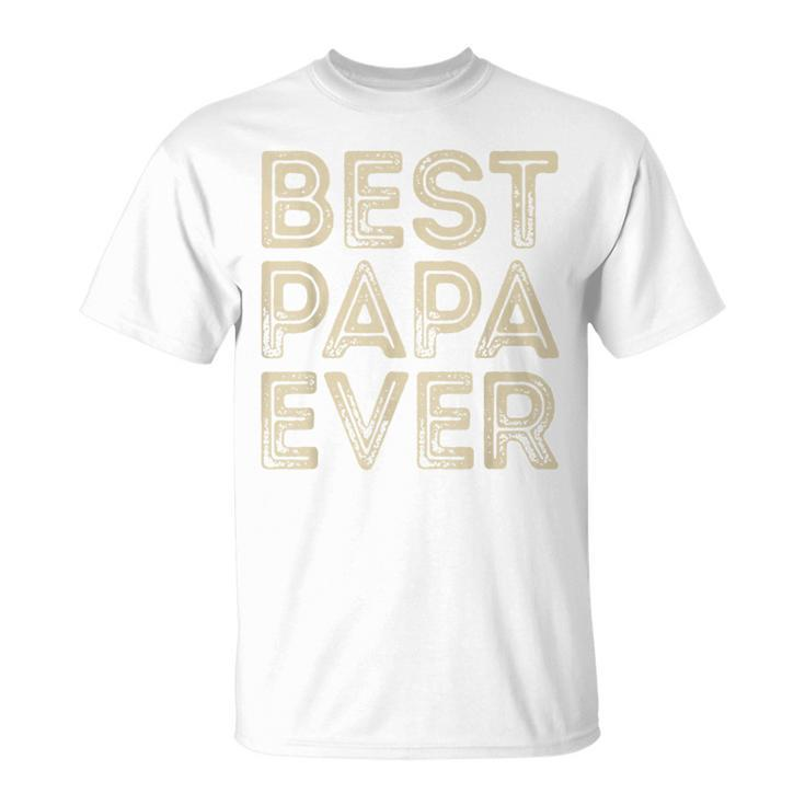 Best Papa Ever | Funny Grandpa Gifts Dad Gifts Fathers Day Gift For Mens Unisex T-Shirt