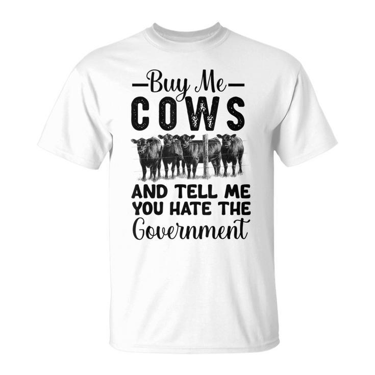 Buy Me Cows And Tell Me You Hate The Government  Unisex T-Shirt