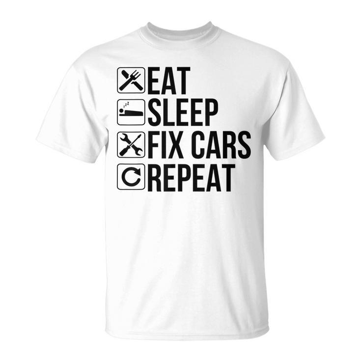Car Mechanic Funny Gift Eat Sleep Fix Cars Repeat Unisex T-Shirt